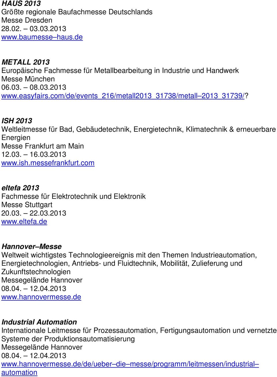 ISH 2013 Weltleitmesse für Bad, Gebäudetechnik, Energietechnik, Klimatechnik & erneuerbare Energien Messe Frankfurt am Main 12.03. 16.03.2013 www.ish.messefrankfurt.
