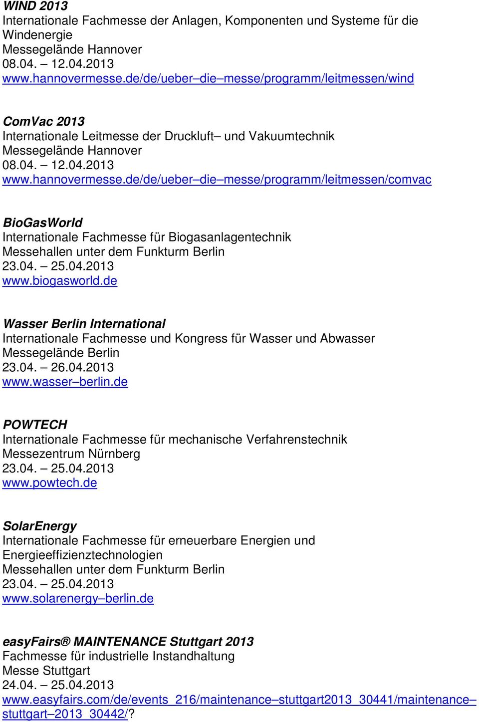 de/de/ueber die messe/programm/leitmessen/comvac BioGasWorld Internationale Fachmesse für Biogasanlagentechnik Messehallen unter dem Funkturm Berlin 23.04. 25.04.2013 www.biogasworld.