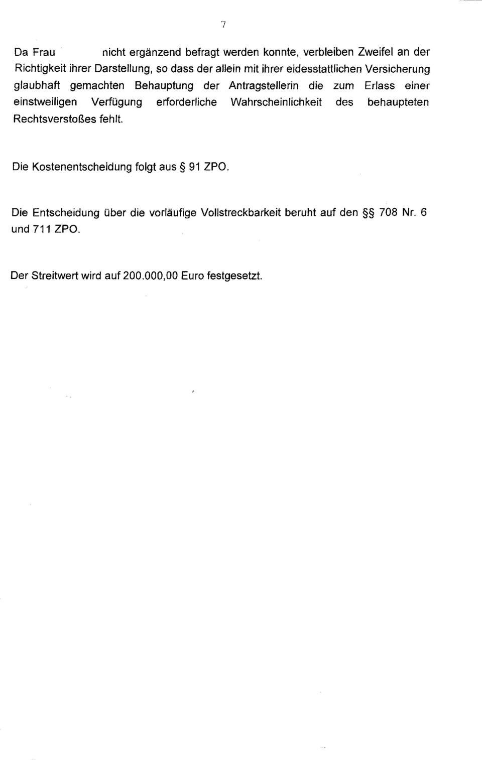 Verfügung erforderliche Wahrscheinlichkeit des behaupteten Rechtsverstoßes fehlt. Die Kostenentscheidung folgt aus 91 ZPO.