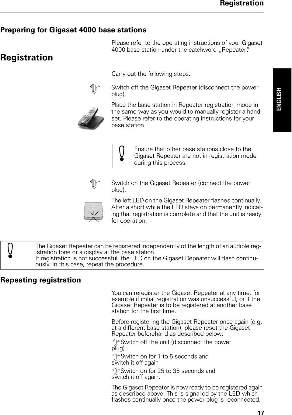 Place the base station in Repeater registration mode in the same way as you would to manually register a handset. Please refer to the operating instructions for your base station.