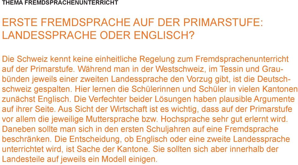 Hier lernen die Schülerinnen und Schüler in vielen Kantonen zunächst Englisch. Die Verfechter beider Lösungen haben plausible Argumente auf ihrer Seite.