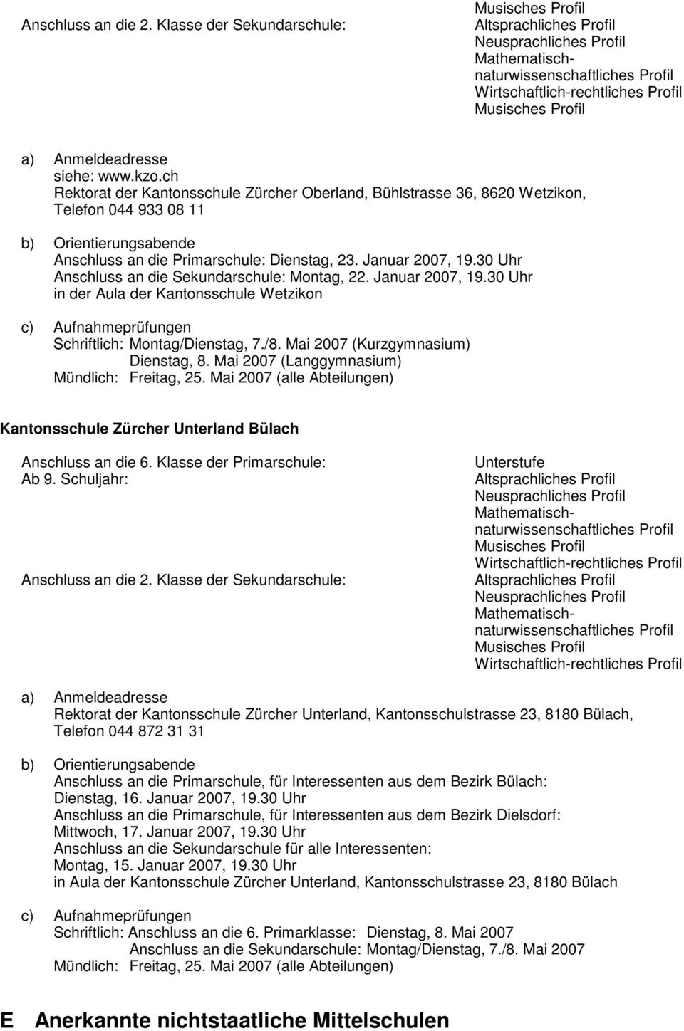 Mai 2007 (alle Abteilungen) Kantonsschule Zürcher Unterland Bülach Anschluss an die 6. Klasse der Primarschule: Ab 9.