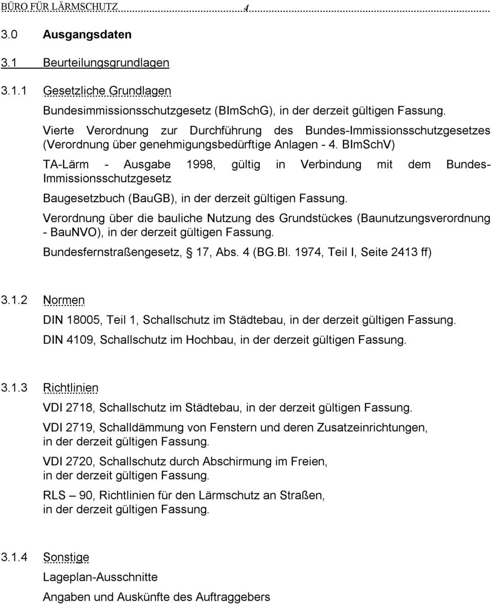 BImSchV) TA-Lärm - Ausgabe 1998, gültig in Verbindung mit dem Bundes- Immissionsschutzgesetz Baugesetzbuch (BauGB), in der derzeit gültigen Fassung.