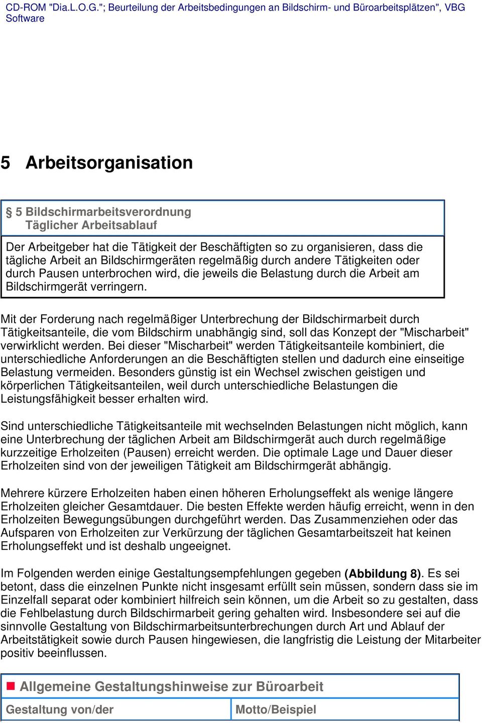 Tätigkeit der Beschäftigten so zu organisieren, dass die tägliche Arbeit an Bildschirmgeräten regelmäßig durch andere Tätigkeiten oder durch Pausen unterbrochen wird, die jeweils die Belastung durch