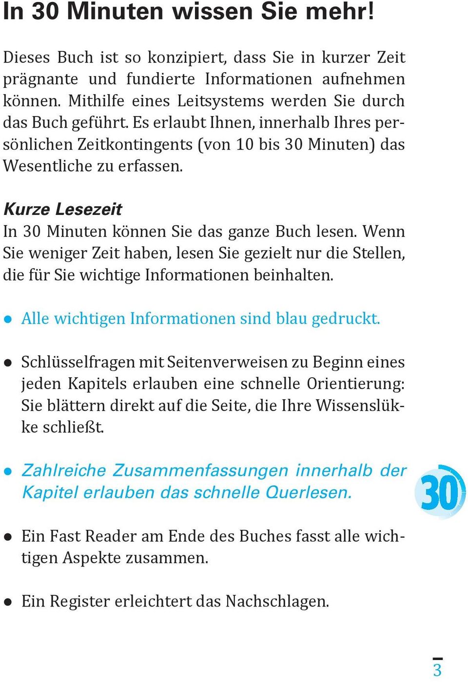 Kurze Lesezeit In 30 Minuten können Sie das ganze Buch lesen. Wenn Sie weniger Zeit haben, lesen Sie gezielt nur die Stellen, die für Sie wichtige Informationen beinhalten.