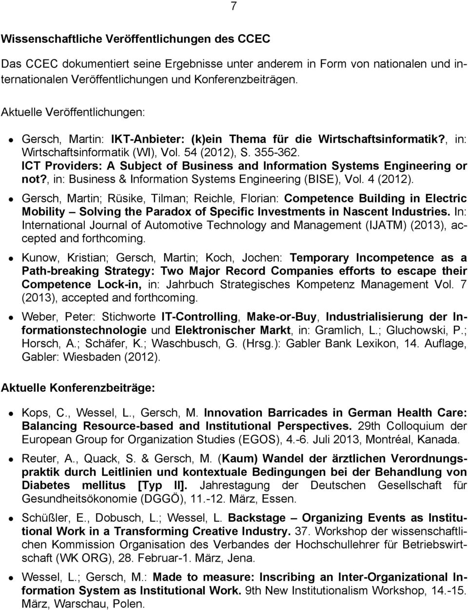 ICT Providers: A Subject of Business and Information Systems Engineering or not?, in: Business & Information Systems Engineering (BISE), Vol. 4 (2012).