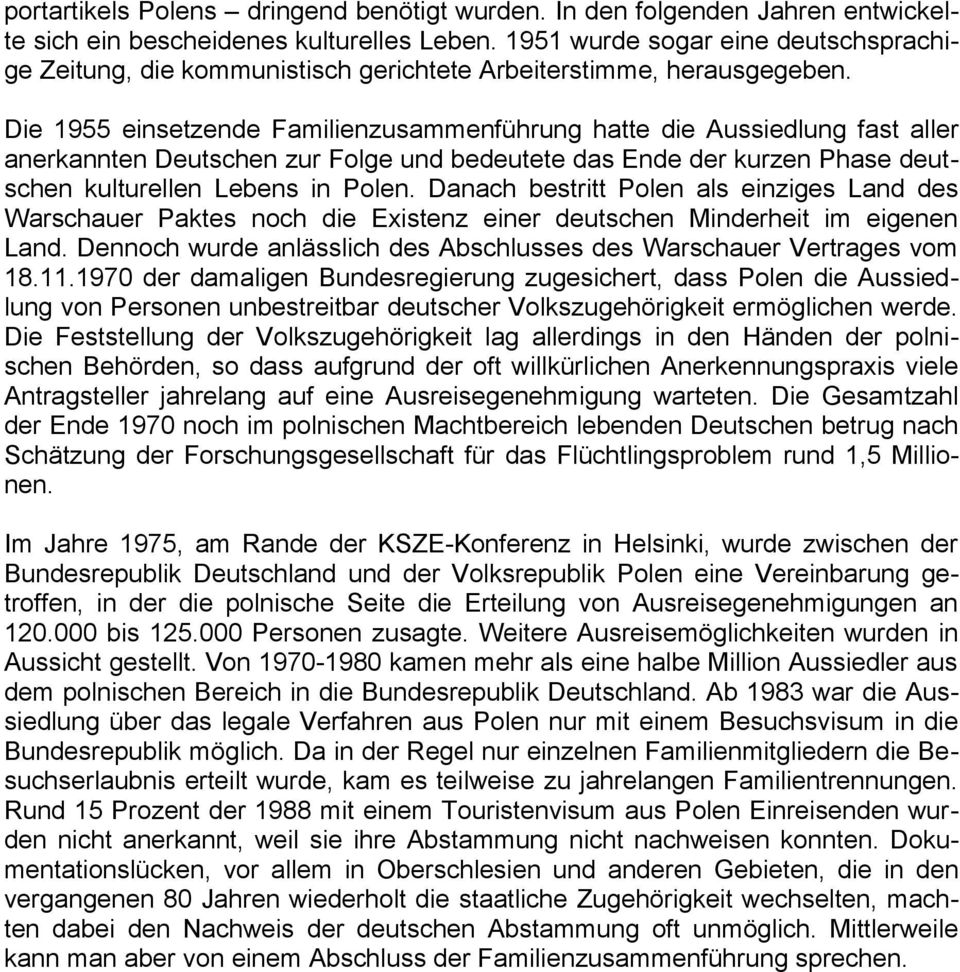 Die 1955 einsetzende Familienzusammenführung hatte die Aussiedlung fast aller anerkannten Deutschen zur Folge und bedeutete das Ende der kurzen Phase deutschen kulturellen Lebens in Polen.