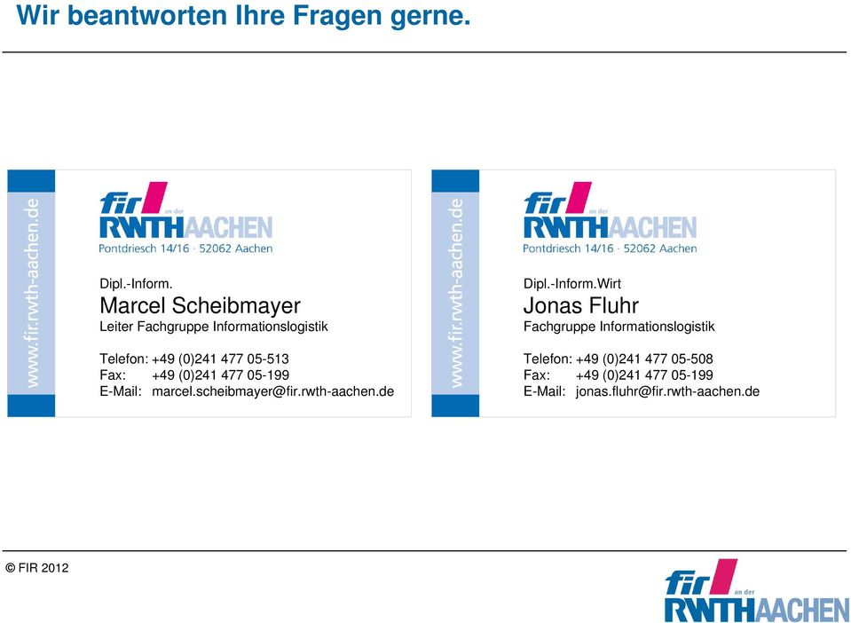 Fax: +49 (0)241 477 05-199 E-Mail: marcel.scheibmayer@fir.rwth-aachen.de Dipl.-Inform.