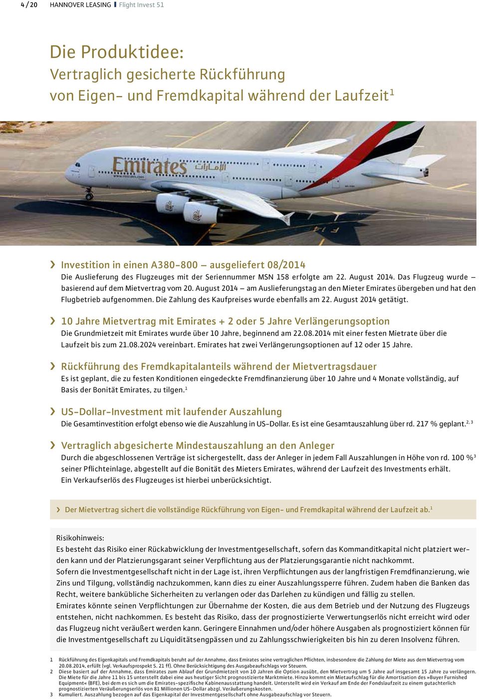 August 2014 am Auslieferungstag an den Mieter Emirates übergeben und hat den Flugbetrieb aufgenommen. Die Zahlung des Kaufpreises wurde ebenfalls am 22. August 2014 getätigt.