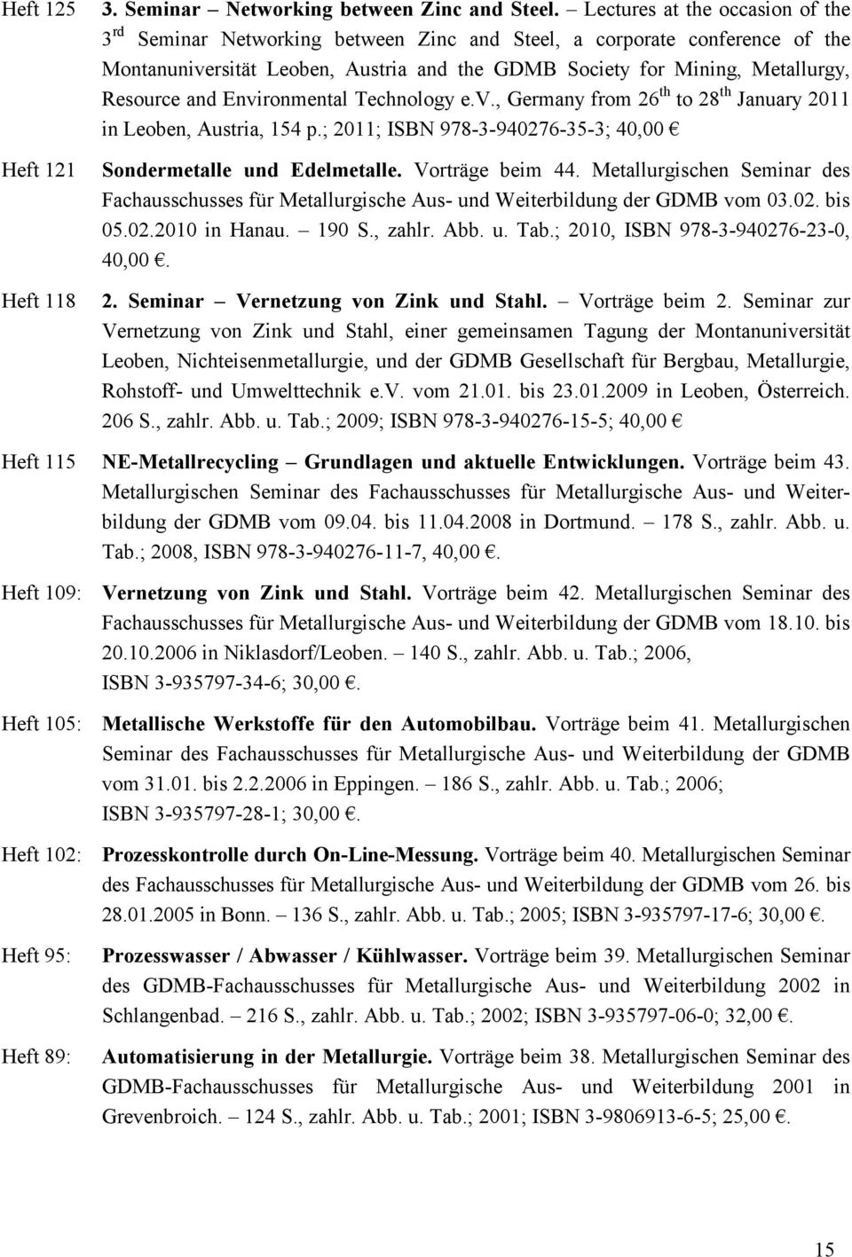 and Environmental Technology e.v., Germany from 26 th to 28 th January 2011 in Leoben, Austria, 154 p.; 2011; ISBN 978-3-940276-35-3; 40,00 Sondermetalle und Edelmetalle. Vorträge beim 44.