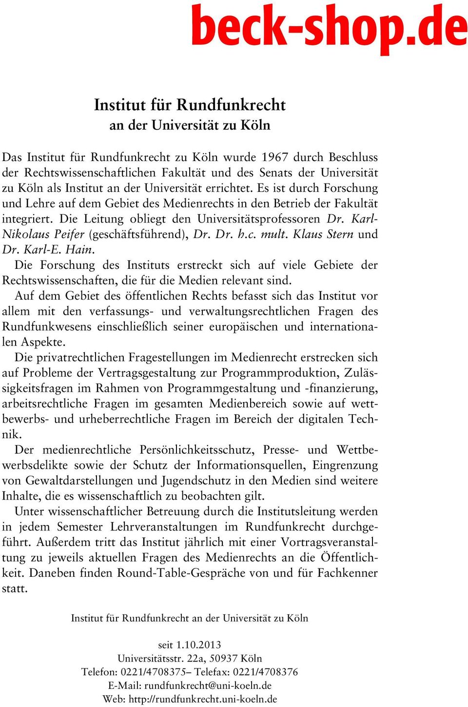 Karl- Nikolaus Peifer (geschäftsführend), Dr. Dr. h.c. mult. Klaus Stern und Dr. Karl-E. Hain.