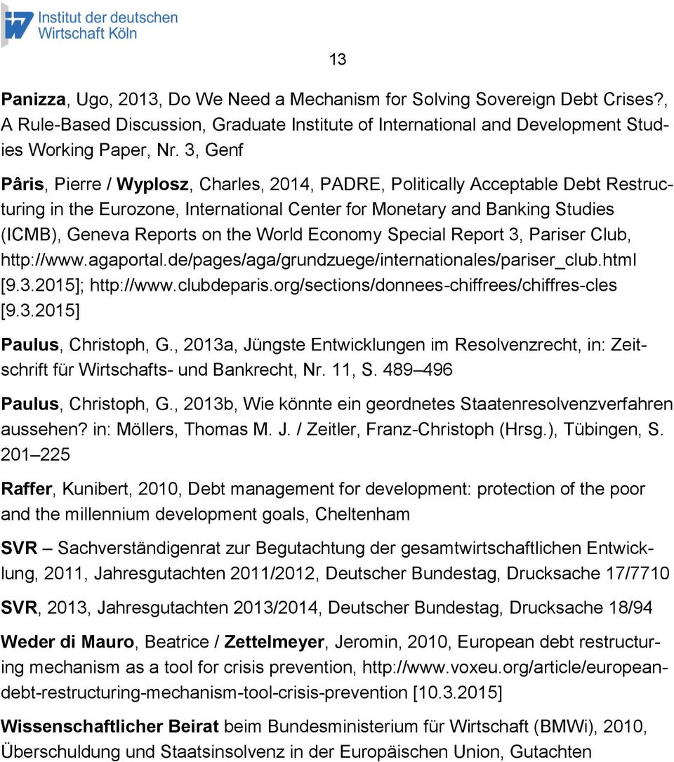 World Economy Special Report 3, Pariser Club, http://www.agaportal.de/pages/aga/grundzuege/internationales/pariser_club.html [9.3.2015]; http://www.clubdeparis.