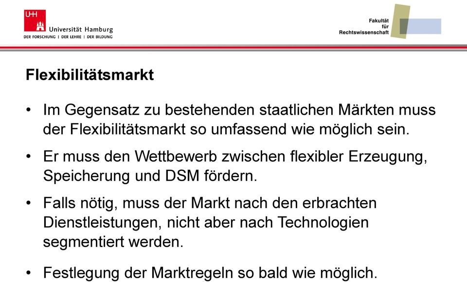 Er muss den Wettbewerb zwischen flexibler Erzeugung, Speicherung und DSM fördern.