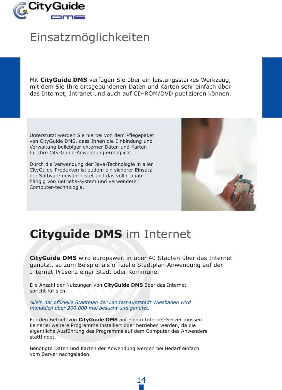 Unterstützt werden Sie hierbei von dem Pfegepaket von CityGuide DMS, dass Ihnen die Einbindung und Verwatung beiebiger externer Daten und Karten für Ihre City-Guide-Anwendung ermögicht.