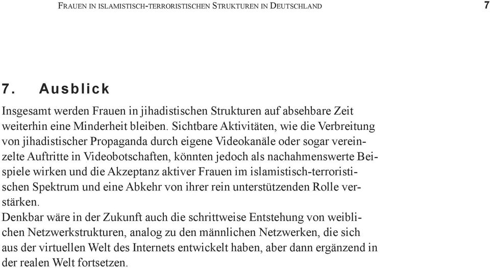 nachahmenswerte Beispiele wirken und die Akzeptanz aktiver Frauen im islamistisch-terroristischen Spektrum und eine Abkehr von ihrer rein unterstützenden Rolle verstärken.