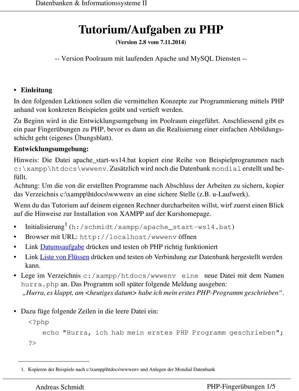 Beispielen geübt und vertieft werden. Zu Beginn wird in die Entwicklungsumgebung im Poolraum eingeführt.