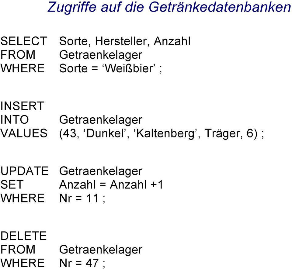 VALUES (43, Dunkel, Kaltenberg, Träger, 6) ; UPDATE Getraenkelager SET