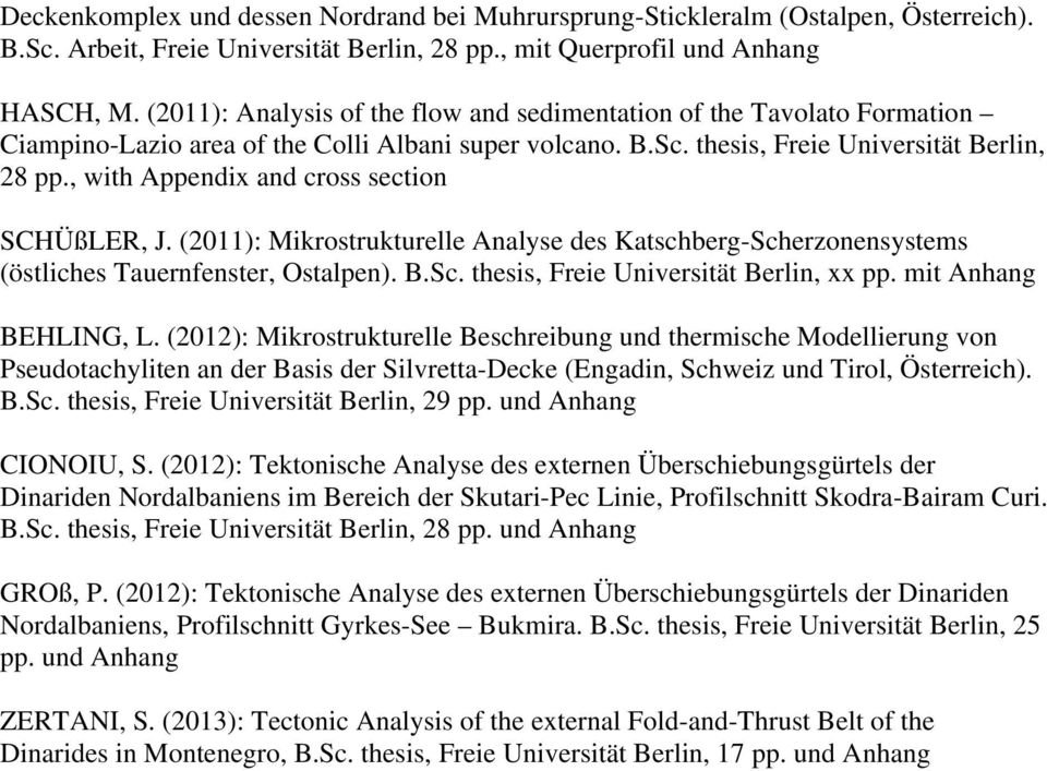 , with Appendix and cross section SCHÜßLER, J. (2011): Mikrostrukturelle Analyse des Katschberg-Scherzonensystems (östliches Tauernfenster, Ostalpen). B.Sc. thesis, Freie Universität Berlin, xx pp.