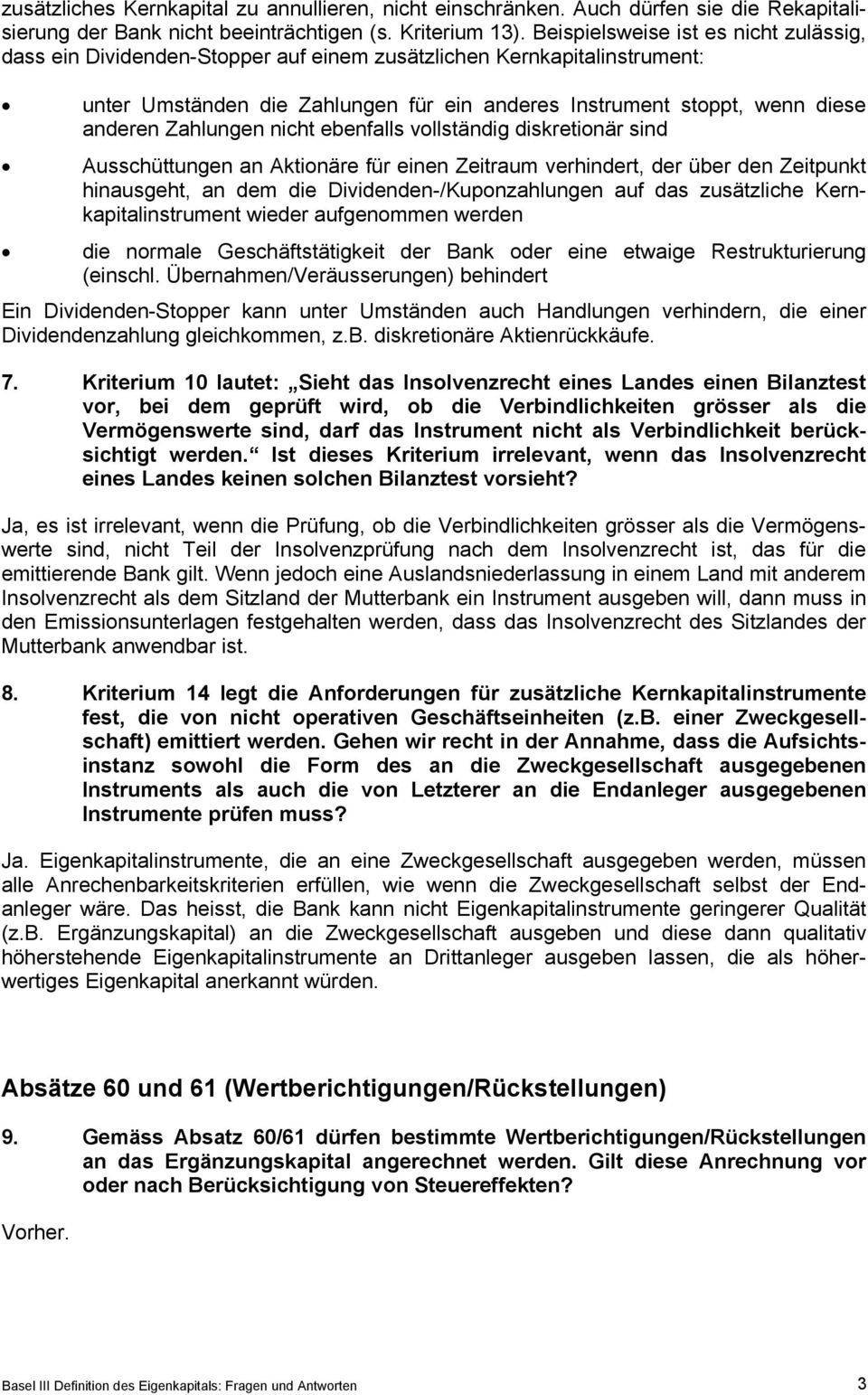 Zahlungen nicht ebenfalls vollständig diskretionär sind Ausschüttungen an Aktionäre für einen Zeitraum verhindert, der über den Zeitpunkt hinausgeht, an dem die Dividenden-/Kuponzahlungen auf das