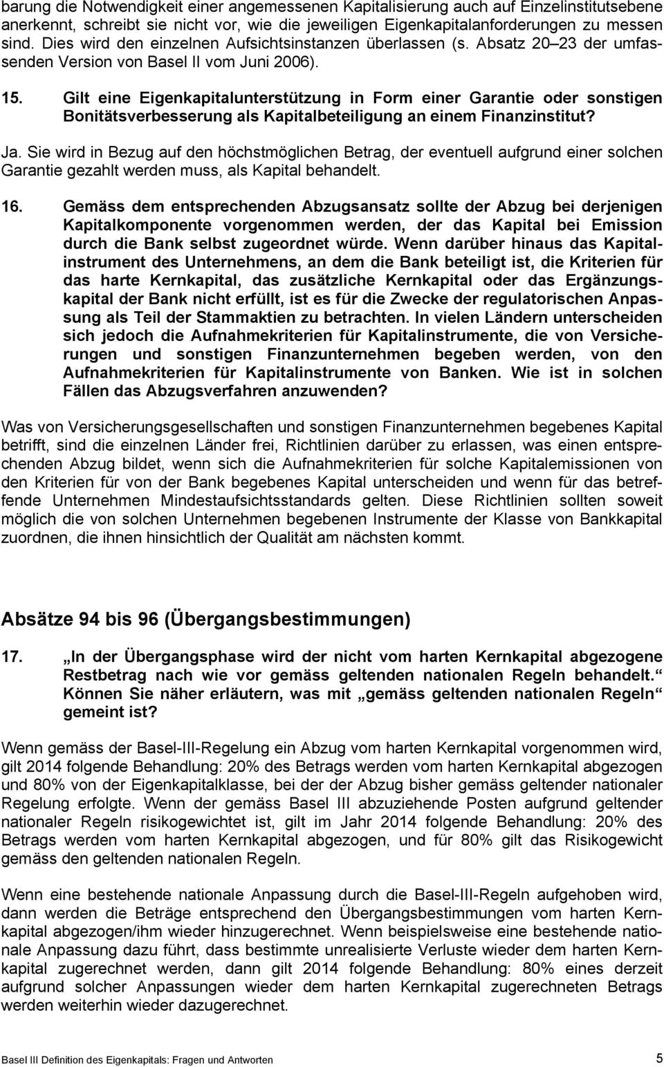 Gilt eine Eigenkapitalunterstützung in Form einer Garantie oder sonstigen Bonitätsverbesserung als Kapitalbeteiligung an einem Finanzinstitut? Ja.