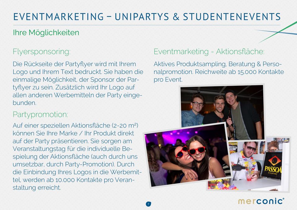 Partypromotion: Auf einer speziellen Aktionsfläche (2-20 m²) können Sie Ihre Marke / Ihr Produkt direkt auf der Party präsentieren.