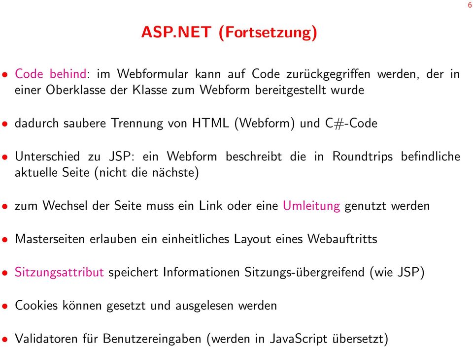 saubere Trennung von HTML (Webform) und C#-Code Unterschied zu JSP: ein Webform beschreibt die in Roundtrips befindliche aktuelle Seite (nicht die nächste) zum