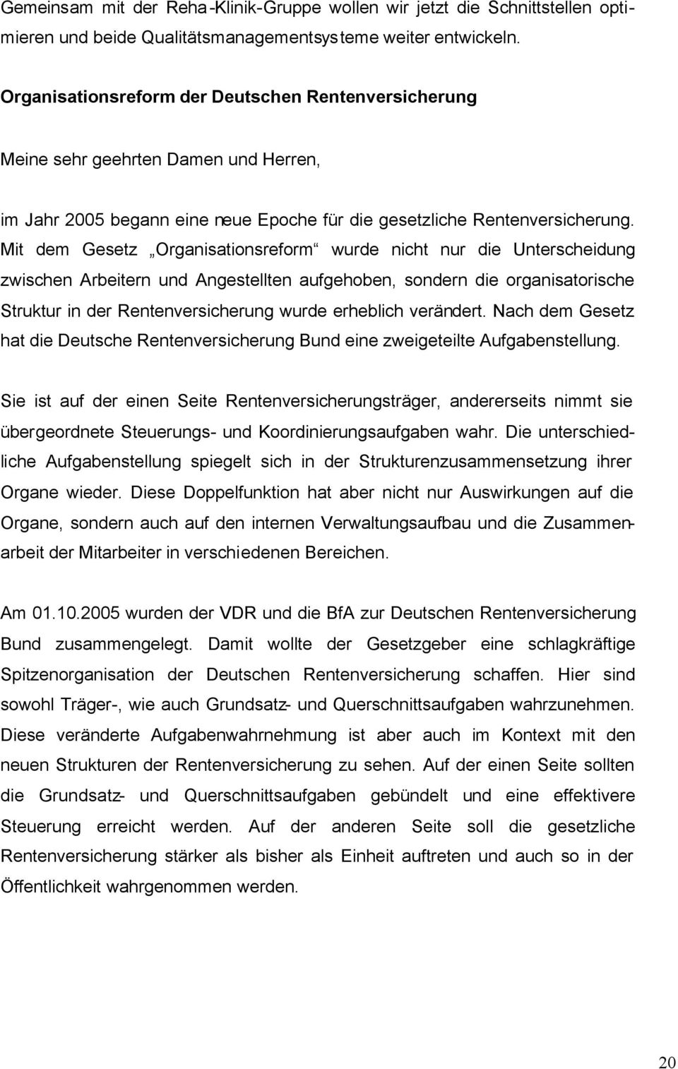 Mit dem Gesetz Organisationsreform wurde nicht nur die Unterscheidung zwischen Arbeitern und Angestellten aufgehoben, sondern die organisatorische Struktur in der Rentenversicherung wurde erheblich