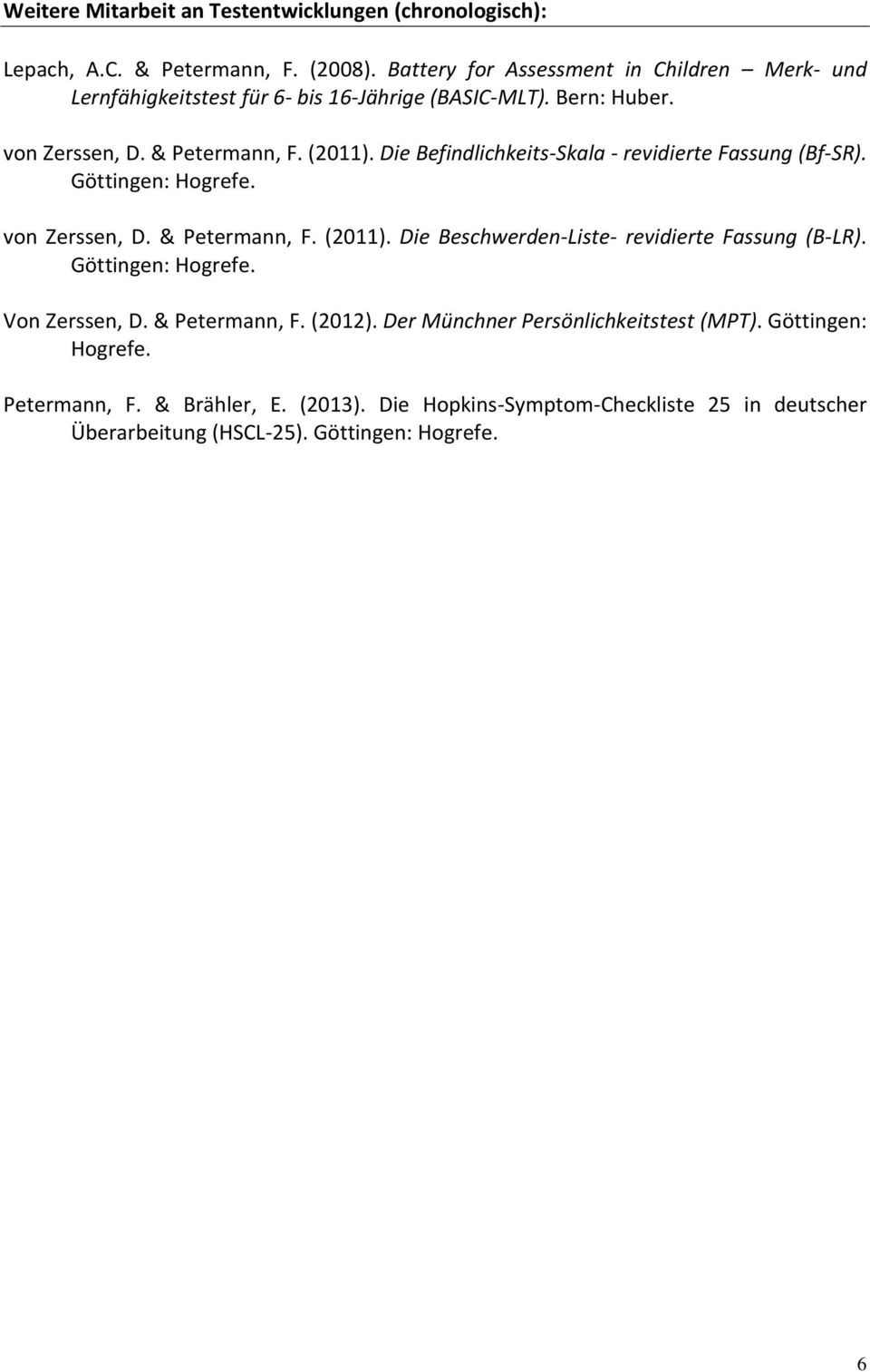 Die Befindlichkeits-Skala - revidierte Fassung (Bf-SR). Göttingen: Hogrefe. von Zerssen, D. & Petermann, F. (2011). Die Beschwerden-Liste- revidierte Fassung (B-LR).