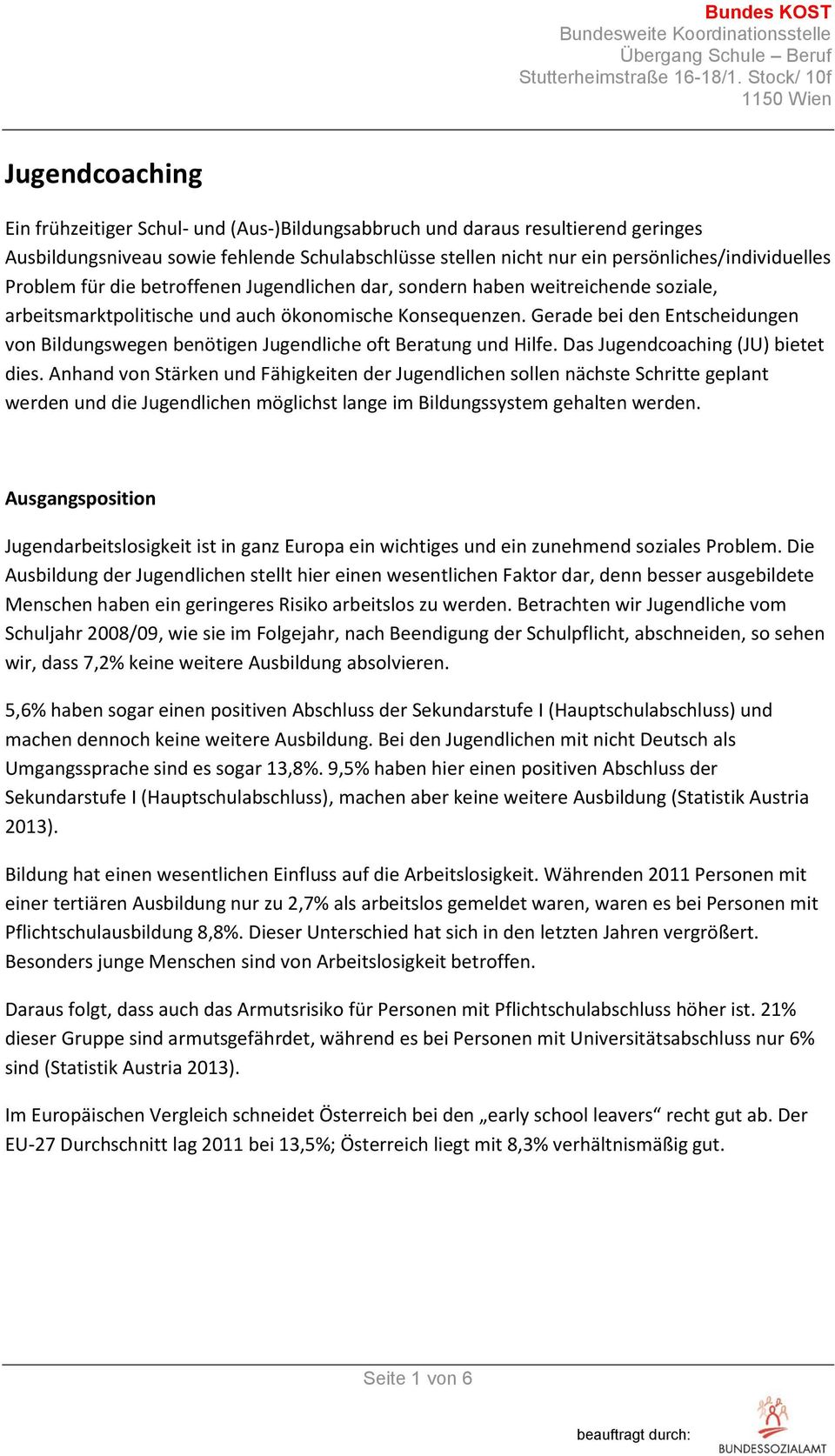 Gerade bei den Entscheidungen von Bildungswegen benötigen Jugendliche oft Beratung und Hilfe. Das Jugendcoaching (JU) bietet dies.