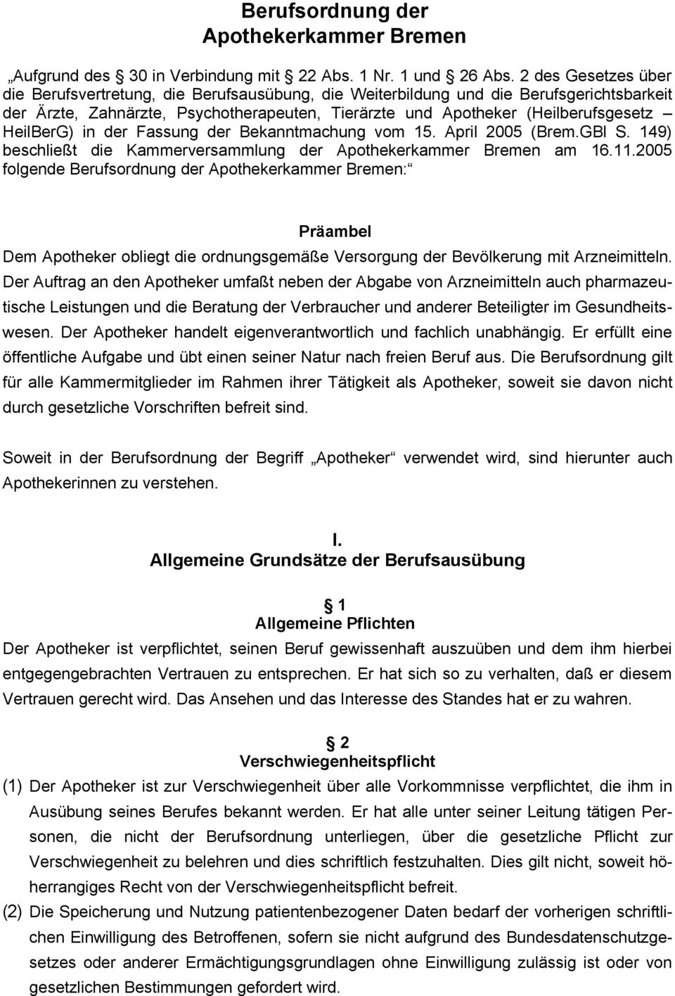 HeilBerG) in der Fassung der Bekanntmachung vom 15. April 2005 (Brem.GBl S. 149) beschließt die Kammerversammlung der Apothekerkammer Bremen am 16.11.