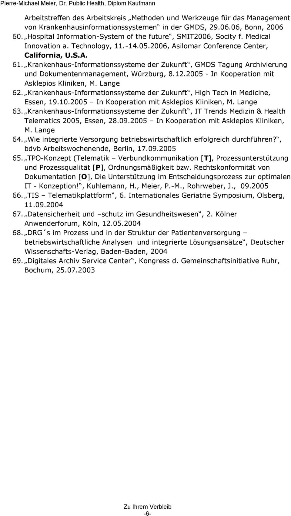 Krankenhaus-Informationssysteme der Zukunft, GMDS Tagung Archivierung und Dokumentenmanagement, Würzburg, 8.12.2005 - In Kooperation mit Asklepios Kliniken, M. Lange 62.