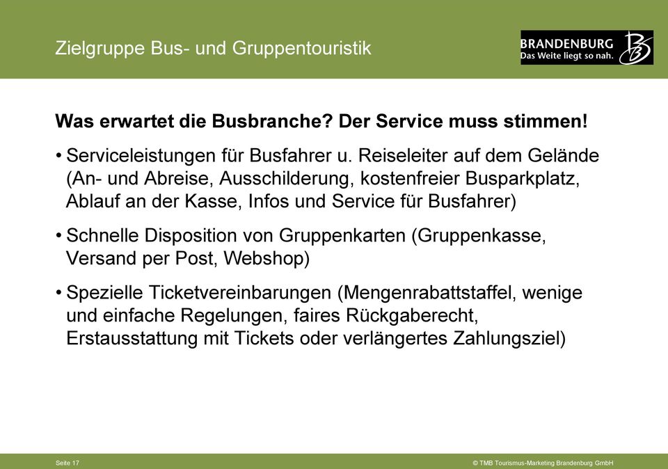 Busfahrer) Schnelle Disposition von Gruppenkarten (Gruppenkasse, Versand per Post, Webshop) Spezielle Ticketvereinbarungen