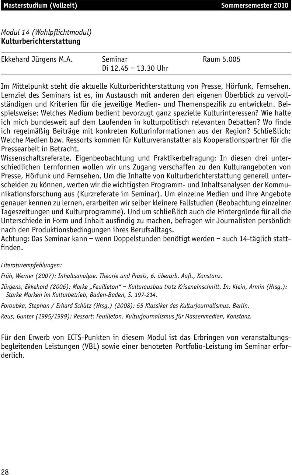 Beispielsweise: Welches Medium bedient bevorzugt ganz spezielle Kulturinteressen? Wie halte ich mich bundesweit auf dem Laufenden in kulturpolitisch relevanten Debatten?