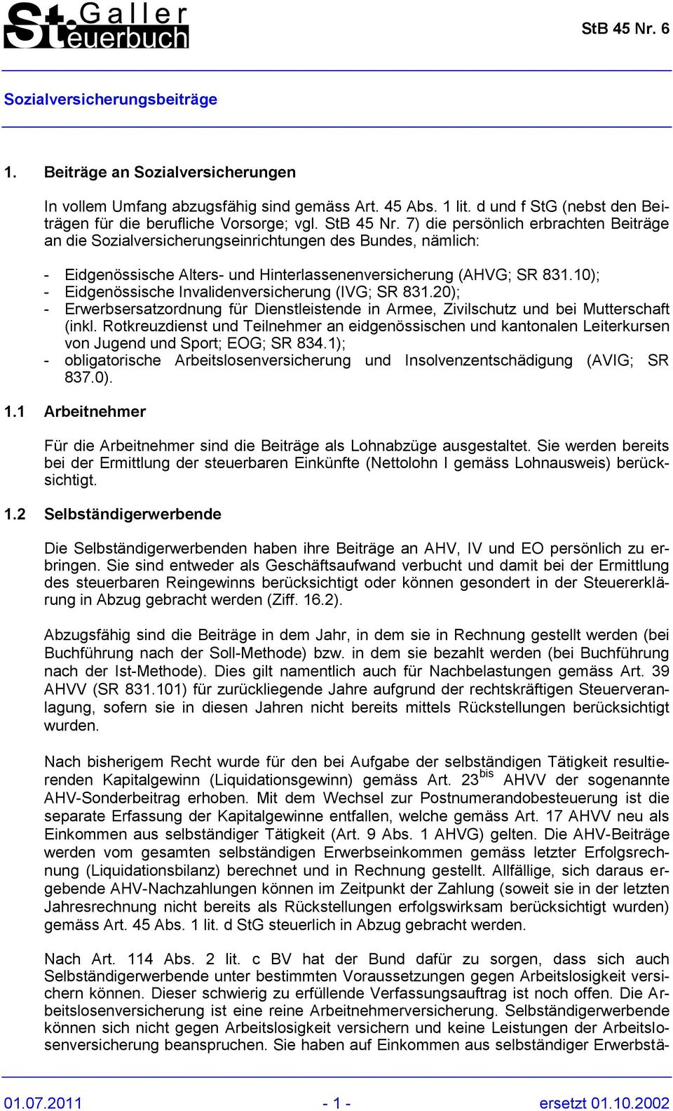 10); - Eidgenössische Invalidenversicherung (IVG; SR 831.20); - Erwerbsersatzordnung für Dienstleistende Armee, Zivilschutz und bei Mutterschaft (kl.