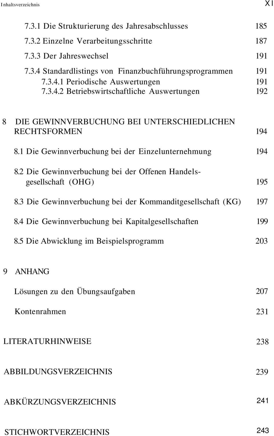 1 Die Gewinnverbuchung bei der Einzelunternehmung 194 8.2 Die Gewinnverbuchung bei der Offenen Handelsgesellschaft (OHG) 195 8.3 Die Gewinnverbuchung bei der Kommanditgesellschaft (KG) 197 8.