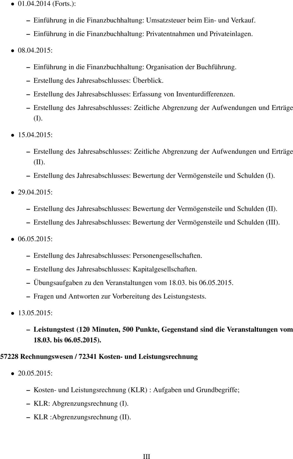 Erstellung des Jahresabschlusses: Zeitliche Abgrenzung der Aufwendungen und Erträge (I). 15.04.2015: Erstellung des Jahresabschlusses: Zeitliche Abgrenzung der Aufwendungen und Erträge (II).