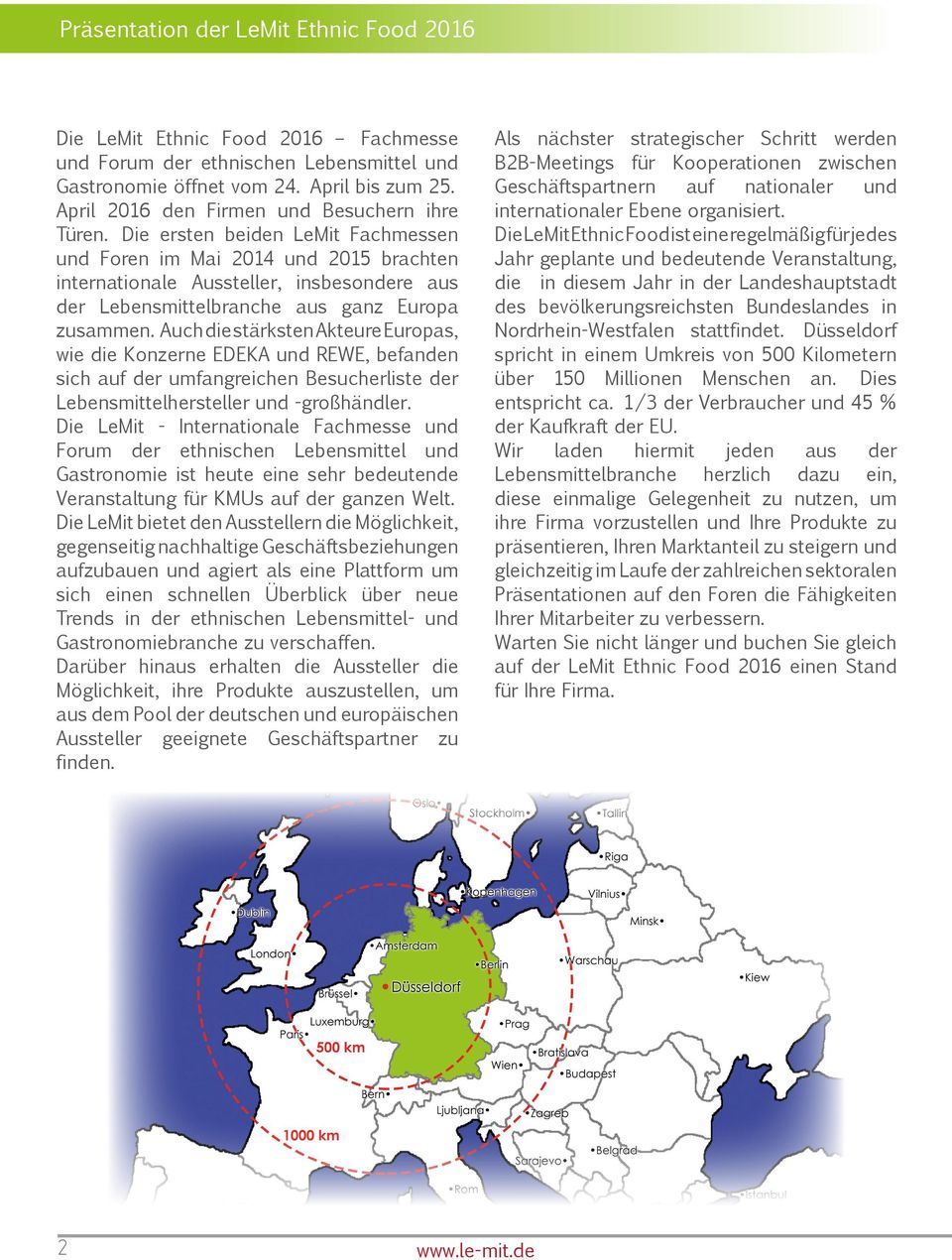 Auch die stärksten Akteure Europas, wie die Konzerne EDEKA und REWE, befanden sich auf der umfangreichen Besucherliste der Lebensmittelhersteller und -großhändler.