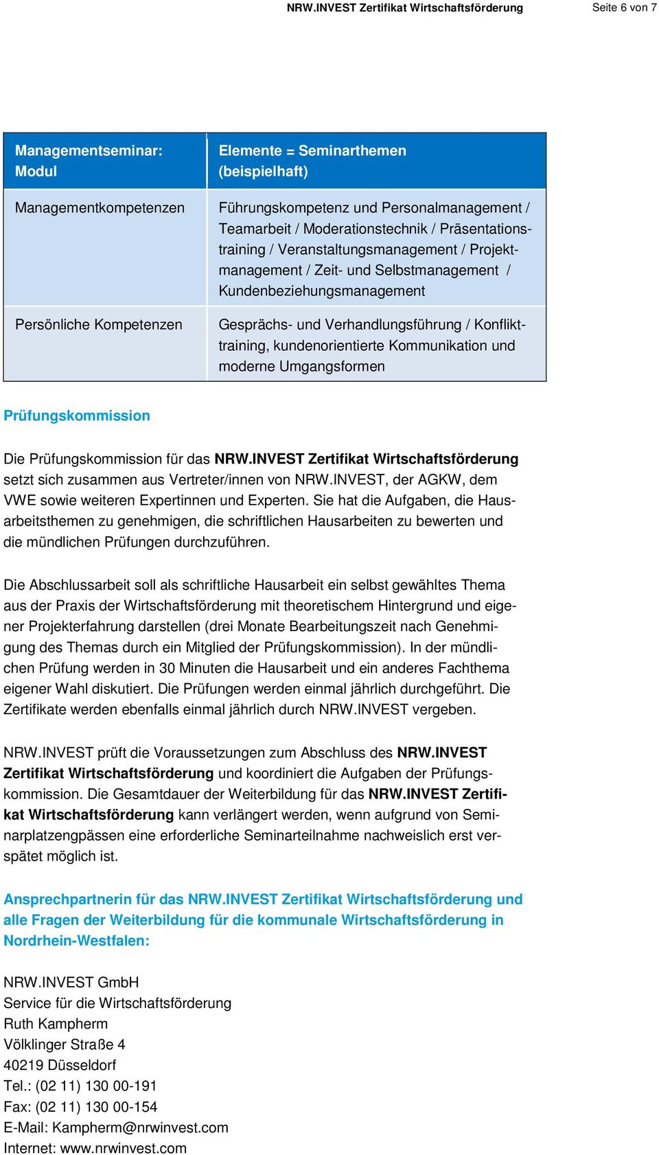 Verhandlungsführung / Konflikttraining, kundenorientierte Kommunikation und moderne Umgangsformen Prüfungskommission Die Prüfungskommission für das NRW.