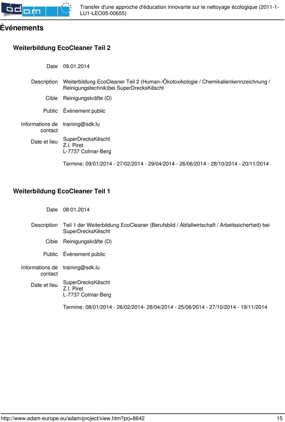 lu SuperDrecksKëscht Z.I. Piret L-7737 Colmar-Berg Termine: 09/01/2014-27/02/2014-29/04/2014-26/06/2014-28/10/2014-20/11/2014 Weiterbildung EcoCleaner Teil 1 Date 08.