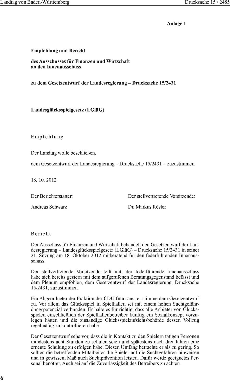 Markus Rösler Bericht Der Ausschuss für Finanzen und Wirtschaft behandelt den Gesetzentwurf der Landesregierung Landesglücksspielgesetz (LGlüG) Drucksache 15/2431 in seiner 21. Sitzung am 18.