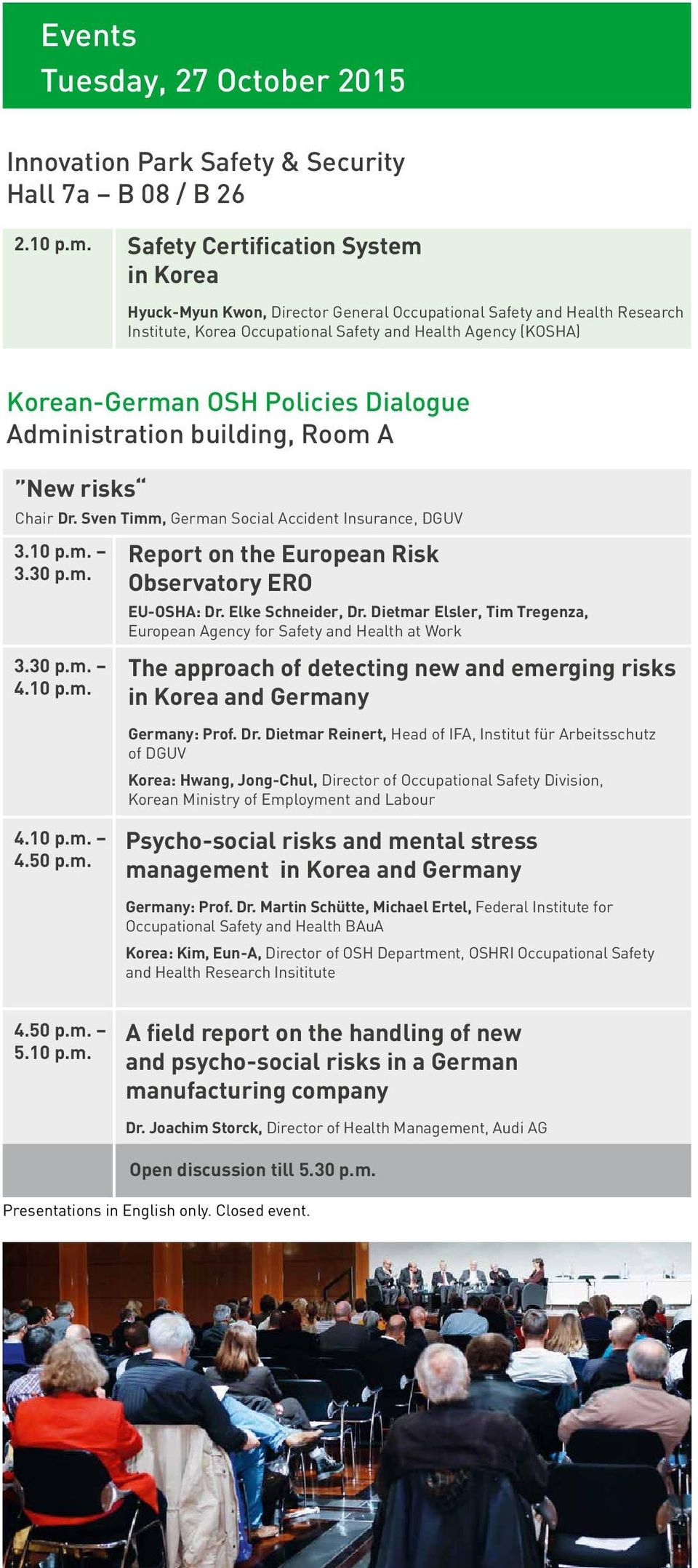 Policies Dialogue Administration building, Room A New risks Chair Dr. Sven Timm, German Social Accident Insurance, DGUV 3.10 p.m. 3.30 p.m. 3.30 p.m. 4.10 p.m. Report on the European Risk Observatory ERO EU-OSHA: Dr.