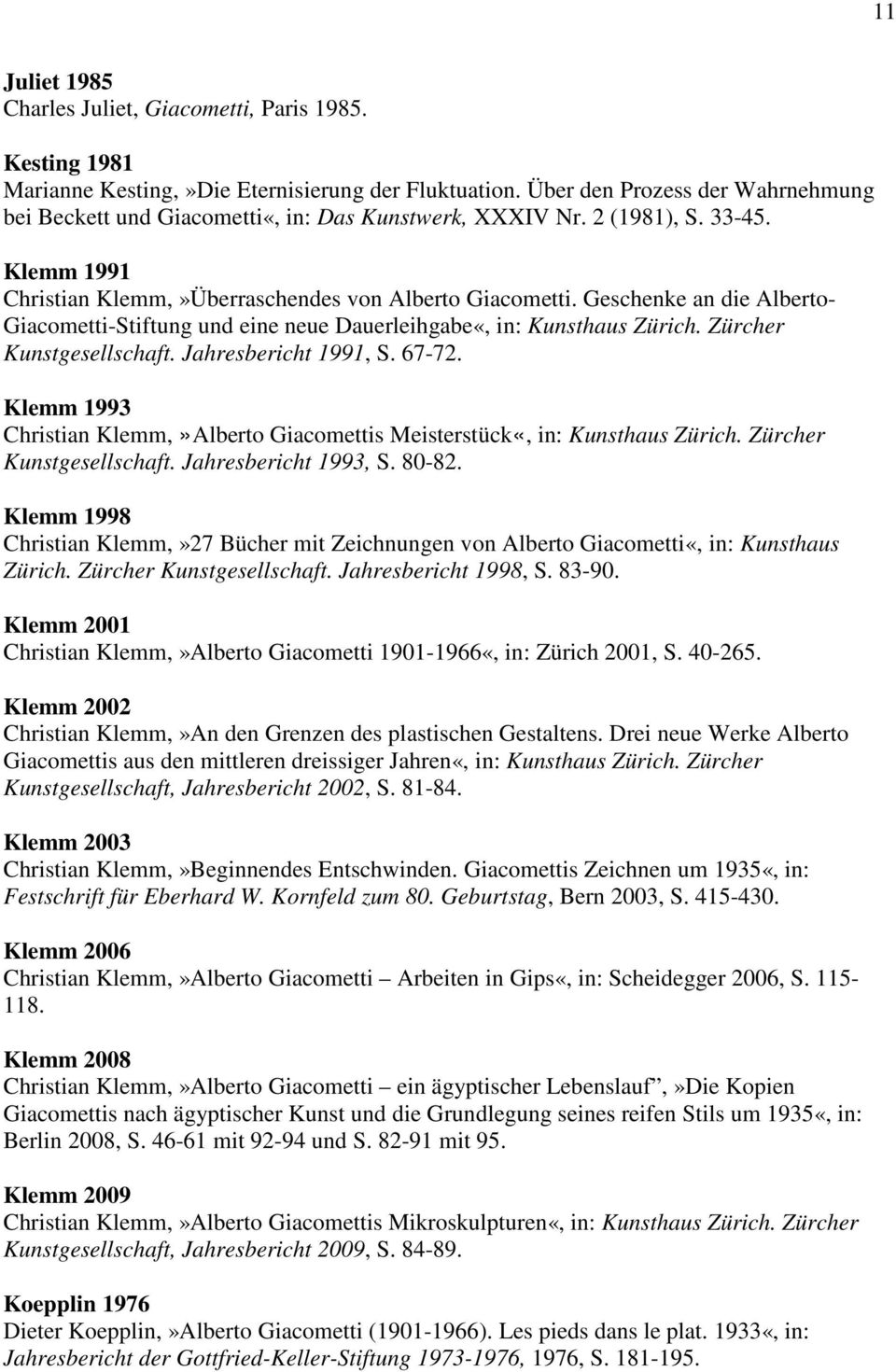 Geschenke an die Alberto- Giacometti-Stiftung und eine neue Dauerleihgabe«, in: Kunsthaus Zürich. Zürcher Kunstgesellschaft. Jahresbericht 1991, S. 67-72.