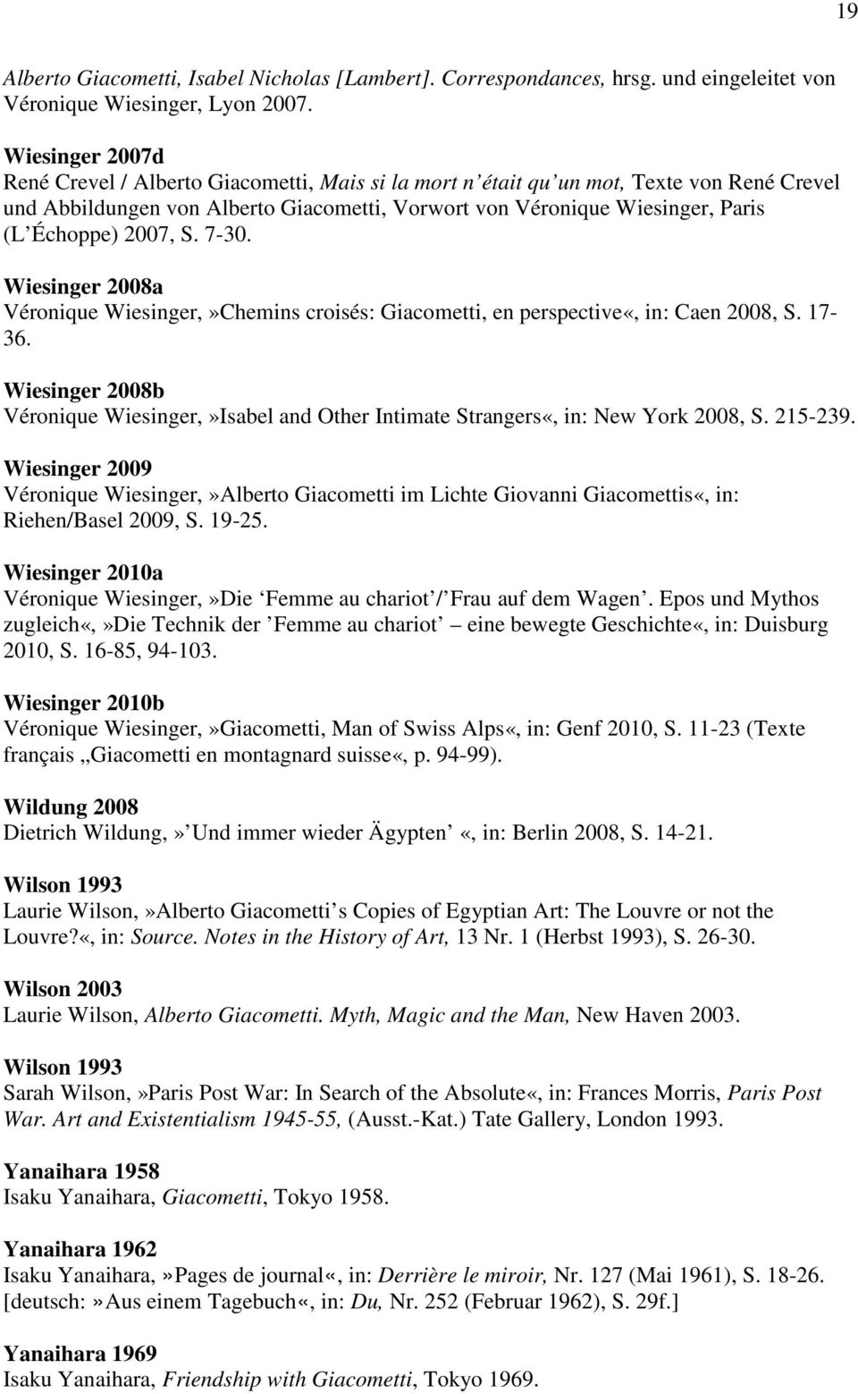 2007, S. 7-30. Wiesinger 2008a Véronique Wiesinger,»Chemins croisés: Giacometti, en perspective«, in: Caen 2008, S. 17-36.