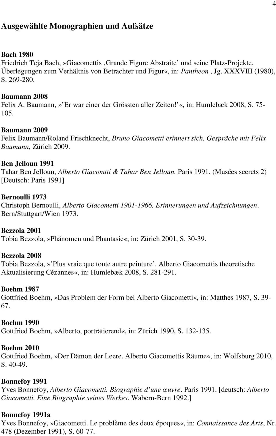 75-105. Baumann 2009 Felix Baumann/Roland Frischknecht, Bruno Giacometti erinnert sich. Gespräche mit Felix Baumann, Zürich 2009.
