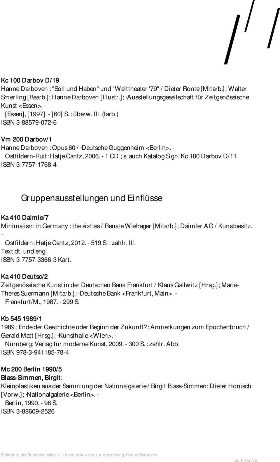 ) ISBN 3-88579-072-6 Vm 200 Darbov/1 Hanne Darboven : Opus 60 / Deutsche Guggenheim <Berlin>. - Ostfildern-Ruit: Hatje Cantz, 2006. - 1 CD ; s. auch Katalog Sign.