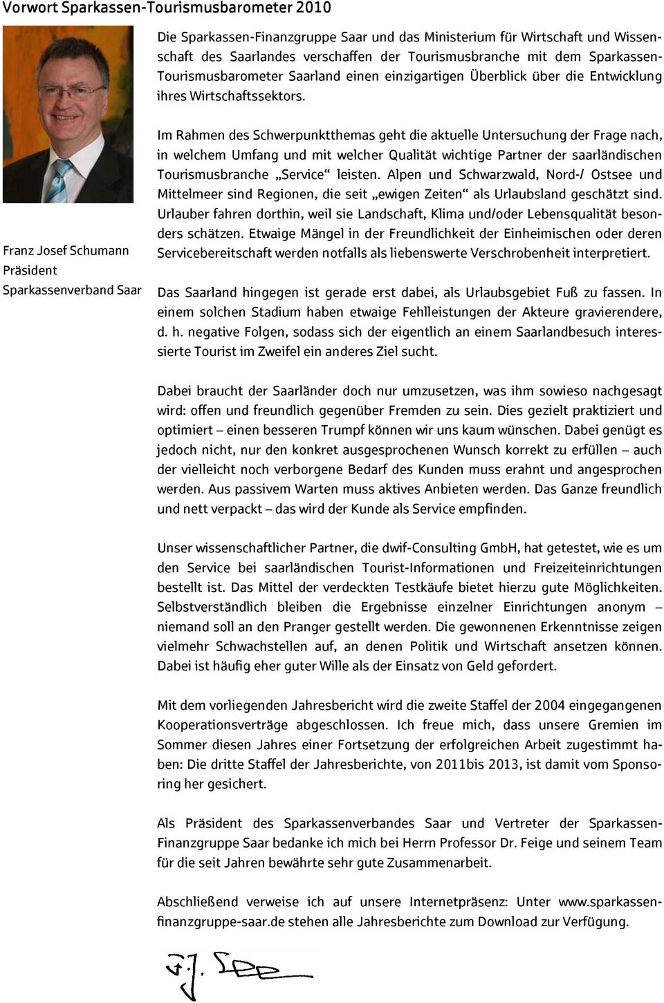 Franz Josef Schumann Präsident Sparkassenverband Saar Im Rahmen des Schwerpunktthemas geht die aktuelle Untersuchung der Frage nach, in welchem Umfang und mit welcher Qualität wichtige Partner der