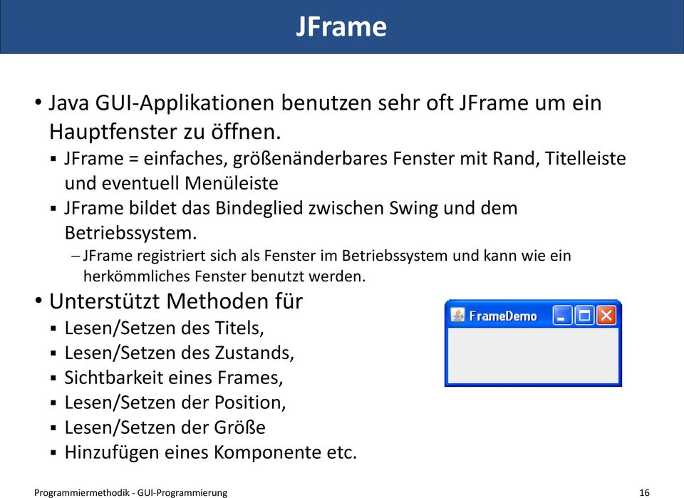 Betriebssystem. JFrame registriert sich als Fenster im Betriebssystem und kann wie ein herkömmliches Fenster benutzt werden.