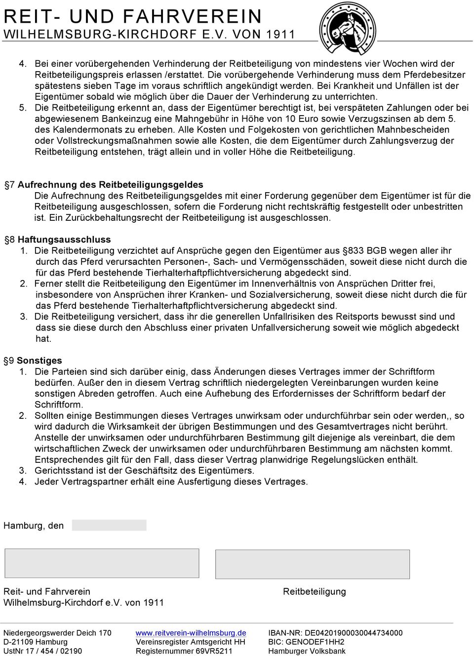 Bei Krankheit und Unfällen ist der Eigentümer sobald wie möglich über die Dauer der Verhinderung zu unterrichten. 5.