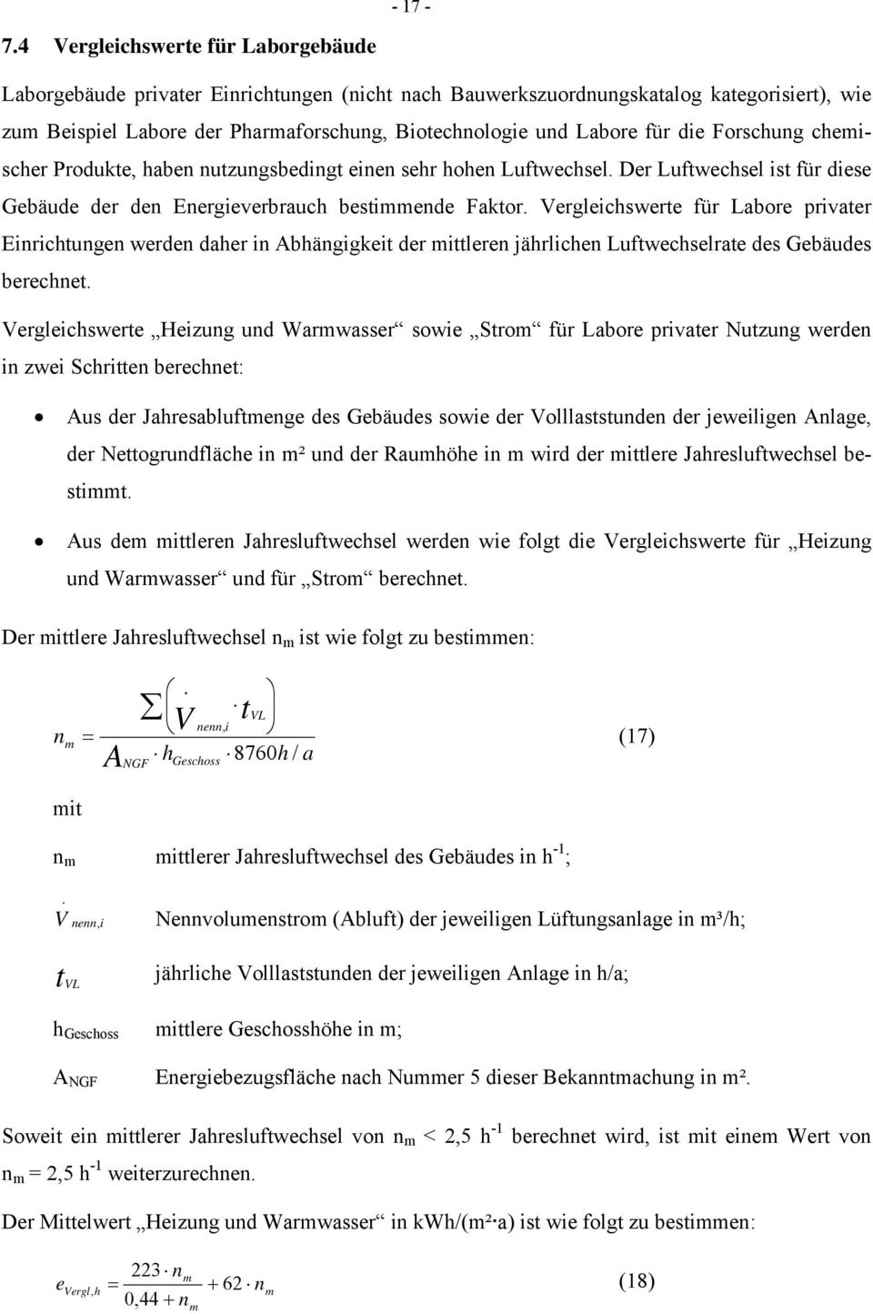 Forschung chemscher Produkte, haben nutzungsbedngt enen sehr hohen Luftwechsel. Der Luftwechsel st für dese Gebäude der den Energeverbrauch bestmmende Faktor.