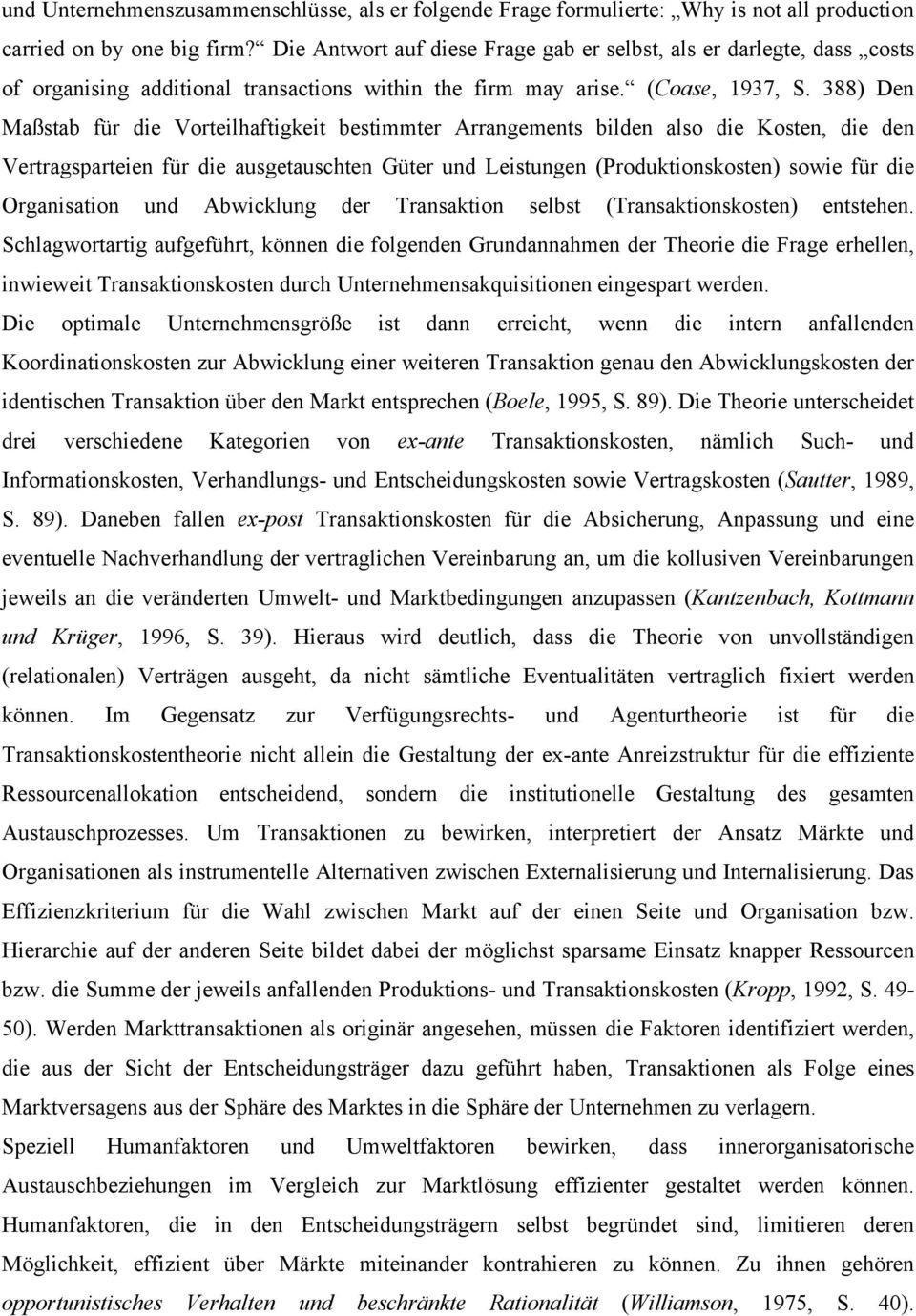 388) Den Maßstab für die Vorteilhaftigkeit bestimmter Arrangements bilden also die Kosten, die den Vertragsparteien für die ausgetauschten Güter und Leistungen (Produktionskosten) sowie für die